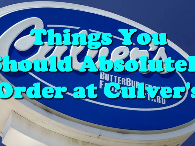 Things You Should Absolutely Order at Culver’s