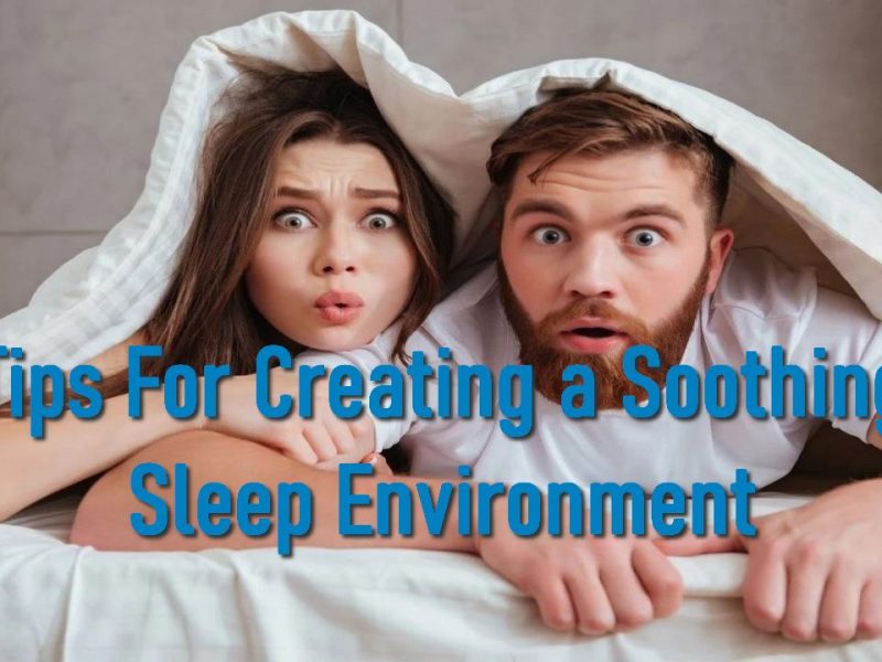 Tips For Creating a Soothing Sleep Environment
