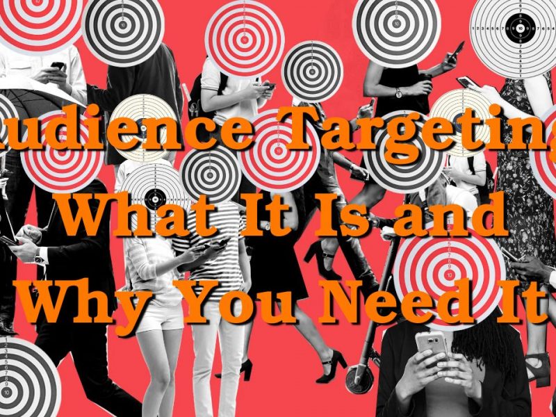 Audience Targeting: What It Is and Why You Need It