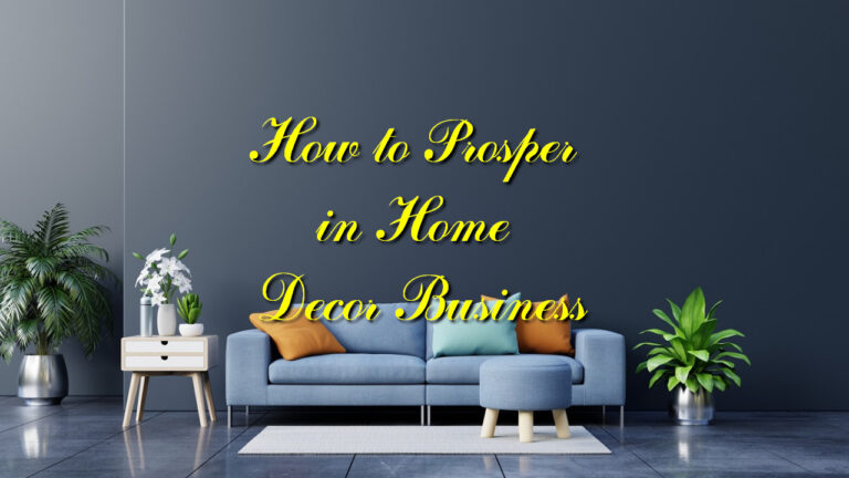 How to Prosper in Home Decor Business